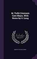 M. Tullii Ciceronis Cato Major, With Notes by G. Long