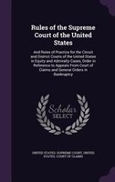 Rules of the Supreme Court of the United States: And Rules of Practice for the Circuit and District Courts of the United States in
