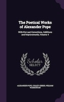 The Poetical Works of Alexander Pope: With His Last Corrections, Additions and Improvements, Volume 4