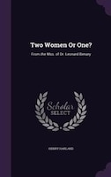 Two Women Or One?: From the Mss. of Dr. Leonard Benary