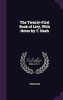 The Twenty-First Book of Livy, With Notes by T. Nash