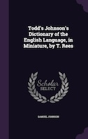 Todd's Johnson's Dictionary of the English Language, in Miniature, by T. Rees