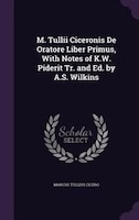 M. Tullii Ciceronis De Oratore Liber Primus, With Notes of K.W. Piderit Tr. and Ed. by A.S. Wilkins