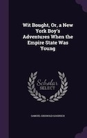 Wit Bought, Or, a New York Boy's Adventures When the Empire State Was Young