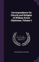 Correspondence On Church and Religion of William Ewart Gladstone, Volume 1