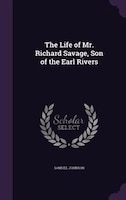 The Life of Mr. Richard Savage, Son of the Earl Rivers