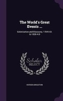 The World's Great Events ...: Colonization and Discovery, 1704 A.D. to 1830 A.D