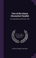 Two of the Saxon Chronicles Parallel: Text, Appendices and Glossary. 1892