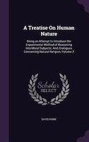 A Treatise On Human Nature: Being an Attempt to Introduce the Experimental Method of Reasoning Into Moral Subjects; And, Dialog