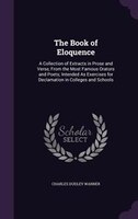 The Book of Eloquence: A Collection of Extracts in Prose and Verse, From the Most Famous Orators and Poets; Intended As Ex