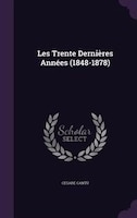 Les Trente Dernières Années (1848-1878)