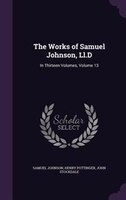 The Works of Samuel Johnson, Ll.D: In Thirteen Volumes, Volume 13