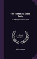 The Historical Class Book: Or, Readings in Modern History