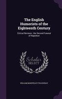 The English Humorists of the Eighteenth Century: Critical Reviews ; the Second Funeral of Napoleon