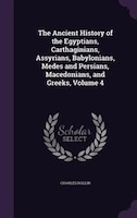 The Ancient History of the Egyptians, Carthaginians, Assyrians, Babylonians, Medes and Persians, Macedonians, and Greeks, Volume 4