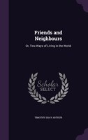 Friends and Neighbours: Or, Two Ways of Living in the World