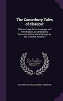 The Canterbury Tales of Chaucer: With an Essay On His Language and Versification, an Introductory Discourse, Notes, and a Glossary