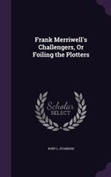 Frank Merriwell's Challengers, Or Foiling the Plotters