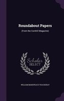 Roundabout Papers: (From the Cornhill Magazine)