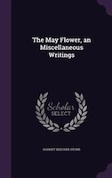 The May Flower, an Miscellaneous Writings