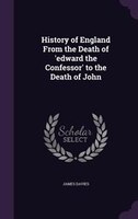 History of England From the Death of 'edward the Confessor' to the Death of John