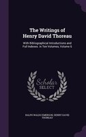 The Writings of Henry David Thoreau: With Bibliographical Introductions and Full Indexes. in Ten Volumes, Volume 6