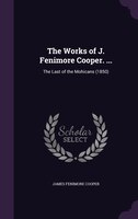 The Works of J. Fenimore Cooper. ...: The Last of the Mohicans (1850)