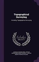 Topographical Surveying: Including: Topographical Surveying