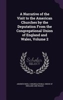 A Narrative of the Visit to the American Churches by the Deputation From the Congregational Union of England and Wales, Volume 2