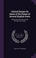 Critical Essays On Some of the Poems of Several English Poets: With an Account of the Life and Writings of the Author