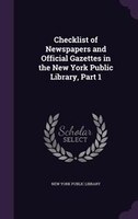 Checklist of Newspapers and Official Gazettes in the New York Public Library, Part 1
