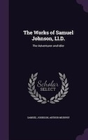 The Works of Samuel Johnson, Ll.D.: The Adventurer and Idler