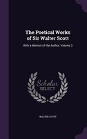 The Poetical Works of Sir Walter Scott: With a Memoir of the Author, Volume 3