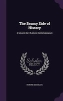 The Seamy Side of History: (L'envers De L'histoire Contemporaine)