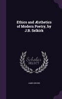 Ethics and AEsthetics of Modern Poetry, by J.B. Selkirk