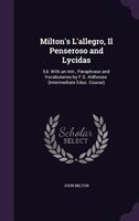 Milton's L'allegro, Il Penseroso and Lycidas: Ed. With an Intr., Paraphrase and Vocabularies by F.S. Aldhouse. (Intermediate Educ.