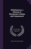 Wykehamica, a History of Winchester College and Commoners