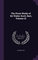 The Prose Works of Sir Walter Scott, Bart, Volume 15