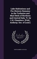 Lake Habitations and Pre-Historic Remains in the Turbaries and Marl-Beds of Northern and Central Italy, Tr. by C.H. Chambers. (Pub
