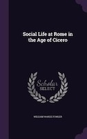 Social Life at Rome in the Age of Cicero