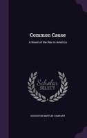 Common Cause: A Novel of the War in America