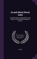 In and About Drury Lane: And Other Papers, Reprinted From the Pages of the 'temple Bar' Magazine, Volume 1