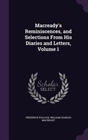 Macready's Reminiscences, and Selections From His Diaries and Letters, Volume 1