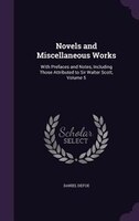 Novels and Miscellaneous Works: With Prefaces and Notes, Including Those Attributed to Sir Walter Scott, Volume 5