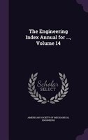 The Engineering Index Annual for ..., Volume 14