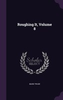 Roughing It, Volume 8