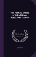 The Poetical Works of John Milton, Illustr. by F. Gilbert