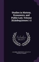 Studies in History, Economics, and Public Law, Volume 20,&nbsp;issues 1-2