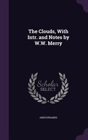 The Clouds, With Intr. and Notes by W.W. Merry