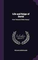 Life and Reign of David: From Manual of Bible History,